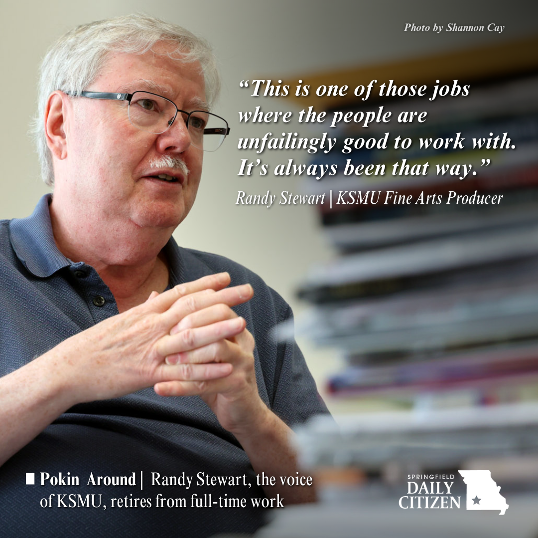 Randy Stewart discusses moving from the old house that the KSMU studios started in before they relocated to Missouri State University. Text on the image reads: "This is one of those jobs where the people are unfailingly good to work with. It's always been that way." Randy Stewart | KSMU Fine Arts Producer (Photo by Shannon Cay) 