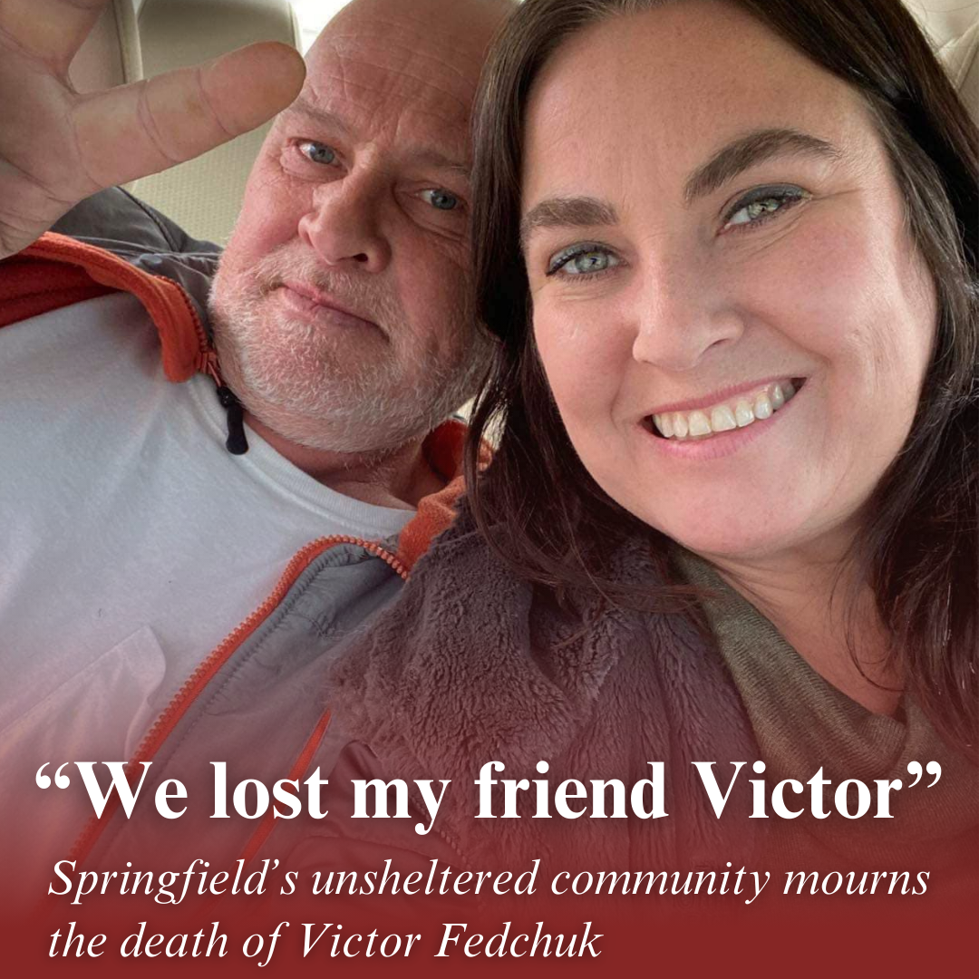An undated photo of Rebekah Lee and Victor Fedchuk sharing a happy moment. Text on the image reads: "'We lost my friend Victor.' Springfield's unsheltered community mourns the death of Victor Fedchuk"